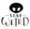 Stay weird, black lettering with alien doodle, vector illustration isolated on white background. Fun black text for