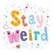 Stay weird motivational quote