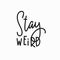 Stay weird Quote typography lettering