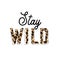 Stay wild. Grunge quote, motivational slogan. Phrase for posters, t-shirts and cards