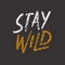 Stay wild. Grunge quote, motivational slogan. Phrase for posters, t-shirts and cards