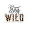 Stay wild. Grunge quote, motivational slogan. Phrase for posters, t-shirts and cards