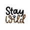 Stay wild for a while inspirational lettering quote with leopard text isolated on white background