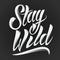Stay wild lettering
