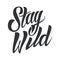 Stay wild lettering