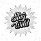 Stay Wild Lettering Starburst White Vector illustration