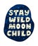 Stay wild moon child lettering poster desing
