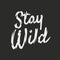 Stay Wild. Retro T-Shirt print design. Retro Typographic. Vintage poster. Vector Illustration.