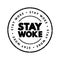 Stay Woke text stamp, concept background