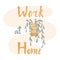 Stay and work at hone vector flat illustration with hand drawn lettering