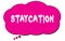 STAYCATION text written on a pink thought bubble