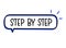 Step by step inscription. Handwritten lettering illustration. Black vector text in speech bubble.