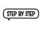 Step by step inscription. Handwritten lettering illustration. Black vector text in speech bubble. Simple outline style