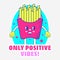 Sticker Style Only Positive Vibes! Font With Funny Fries Box On Blue And Gray