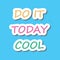 sticker words prase. motivation phrase, dialogue colored words. do it today cool. vector funny simple cartoon letters