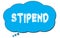 STIPEND text written on a blue thought bubble