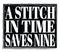 A STITCH IN TIME SAVES NINE, text on black stamp sign