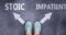 Stoic and impatient as different choices in life - pictured as words Stoic, impatient on a road to symbolize making decision and