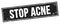 STOP ACNE text on black grungy rectangle stamp