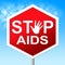 Stop Aids Indicates Acquired Immunodeficiency Syndrome And Caution