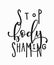 Stop body shaming t-shirt quote lettering.