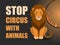 Stop circus with animals. Poster against abuse animals in circuses. Banner with text and lion near flaming hoop on black