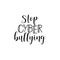 Stop cyber bullying. Lettering. calligraphy vector illustration.