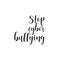 Stop cyber bullying. Lettering. calligraphy vector illustration.