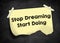 Stop Dreaming - Start Doing