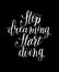 Stop dreaming start doing hand lettering positive motivational quote