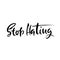 Stop Hating. Hand drawn dry brush motivational lettering. Ink illustration. Modern calligraphy phrase. Vector