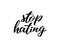 Stop hating hand drawn lettering quote. Homosexuality slogan isolated on white. LGBT rights concept. Modern ink