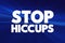 Stop Hiccups text quote, concept background