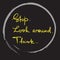 Stop. Look around. Think - handwritten motivational quote. Print for inspiring poster