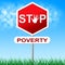 Stop Poverty Indicates Warning Sign And Danger