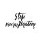 Stop procrastination - hand drawn positive lettering phrase isolated on the white background. Fun brush ink vector quote