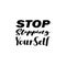 stop stopping yourself black letter quote