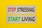 Stop stressing start living