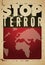 Stop terror. Typographic grunge protest poster. Vector illustration.