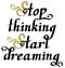 Stop thinking start dreaming. Motivational phrase about studies, challenging, dreams