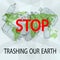 Stop trashing our Earth.