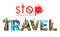 Stop traveling - the danger of spreading coronavirus. Concept of a global coronavirus epidemic