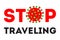 Stop traveling red text Warning poster. Coronavirus symbol Stop pandemic concept. Isolated stock vector image