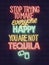 Stop trying to make everyone happy. You are not tequila. Neon typography poster for bar, menu, social network. Isolated