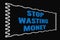 Stop Wasting Money blue text on dark screen