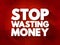 Stop Wasting Money text quote, concept background