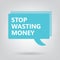 Stop wasting money written on a speech bubble