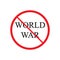 Stop world war prohibition sign. vector illustration.