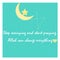 Stop Worrying and Start Praying. Allah Can Change Everything. Islamic Quote in the Beautiful Green Background with moon and star