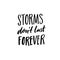 Storms don`t last forever. Support saying, black ink quote for posters and apparel.